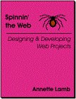 Spinnin' the Web : Designing and Developing Web Projects, Lamb, Annette, 0964158191