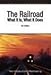 Railroad: What It Is, What It Does : The Introduction to Railroading