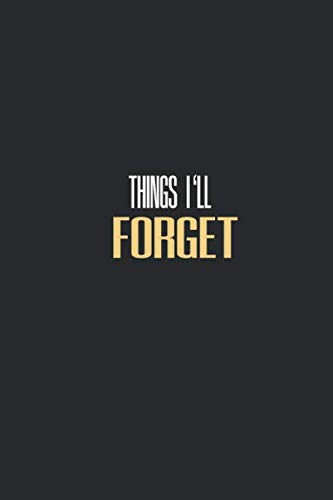 THINGS I'LL FORGET: lined Notebook - Large (6 x 9 inches) - 120 Pages - Black Cover