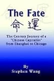 The Fate: The Century Journey of a Chinese Capitalist from Shanghai to Chicago by