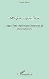 Métaphore et perception: Approches Linguistiques, Littéraires Et Philosophiques (French Edition) by Denis Jamet