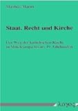 Staat, Recht und Kirche : Der Weg der Katholischen Kirche in Mitteleuropa Bis Ins 19. Jahrhundert, Martin, Matthias, 3897224976