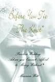 Before You Tie the Knot®: Priceless Wedding Advice you Cannot Afford to Marry Without by Maureen Witt