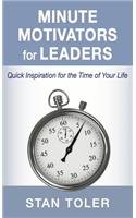 Minute Motivators for Leaders: Quick Inspiration for the Time of Your Life