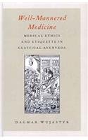 Well-Mannered Medicine Medical Ethics and Etiquette in Classical Ayurveda (Hardcover)