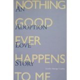 Image de Nothing Good Ever Happens to Me: An Adoption Love Story