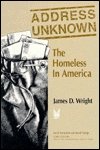 Address Unknown : The Homeless in America, Wright, James D. and Wright, James, 0202303659