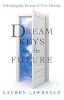 Dream Keys for the Future: Unlocking the Secrets of Your Destiny 1606710044 Book Cover