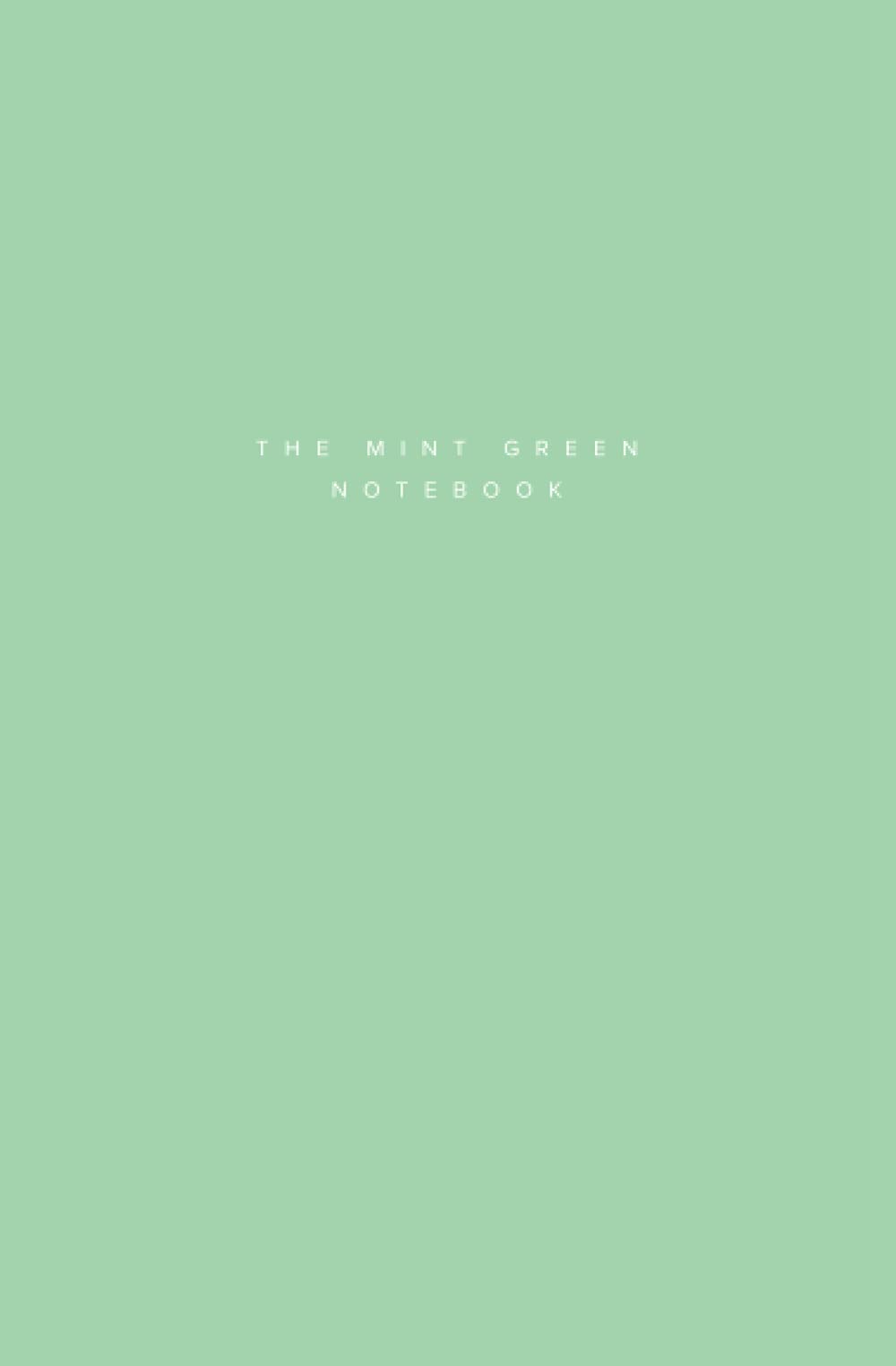 The Mint Green Notebook. 120 Lined Pages. Small Size (5.25 x 8).