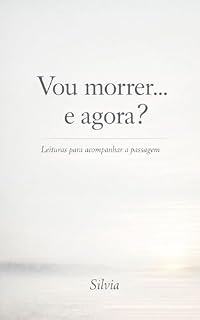 Livro Vou morrer… e agora?: Leituras para acompanhar a passagem
