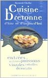 Cuisine bretonne d'hier et d'aujourd'hui : Entrées, galettes, poissons, viandes, volailles, desserts