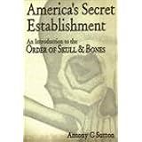 America's Secret Establishment: An Introduction to the Order of Skull & Bones