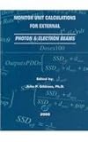 Monitor Unit Calculations for External Photon and Electron Beams : Comprehensive Source of Calculation Methods for Monitor Unit Computaions, Gibbons, Iohn P., 1883526086