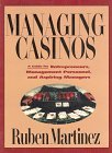 Managing Casinos : A Guide for Entrepreneurs, Management Personnel and Aspiring Managers, Martinez, Ruben, 1569800456