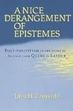 A Nice Derangement of Epistemes : Post-Positivism in the Study of Science from Quine to Latour, Zammito, John H., 0226978613
