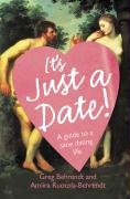 It s Just a Date: A Guide to a Sane Dating Life