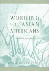 Working with Asian Americans: A Guide for Clinicians