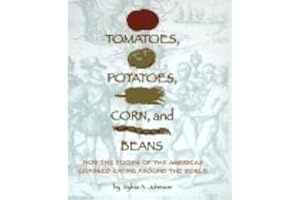 Tomatoes, Potatoes, Corn, and Beans: How the Foods of the Americas Changed Eating Arou