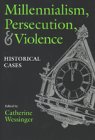 Millennialism, Persecution and Violence : Historical Cases, Wessinger, Catherine, 0815605994