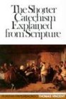 Shorter Catechism Explained from Scripture (Puritan paperbacks): Written by Thomas Vincent, 1980 Edition, (New impression) Publisher: The Banner of Truth Trust [Paperback]