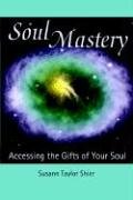 "Soul Mastery - Accessing the Gifts of Your Soul" av Susann  Taylor Shier