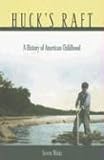 Huck's Raft: A History of American Childhood by