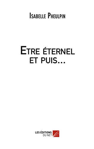 Etre éternel et puis... (French Edition) by Isabelle Pheulpin