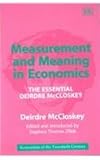 Measurement and Meaning in Economics : The Essential Deirdre McCloskey, McCloskey, Deirdre N. and Ziliak, Stephen Thomas, 1843761742