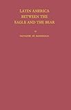 Latin America Between the Eagle and the Bear, De Madariaga, Salvador, 0837184231