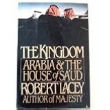By Robert Lacey The Kingdom: Arabia & The House of Sa'ud (1st American ed)