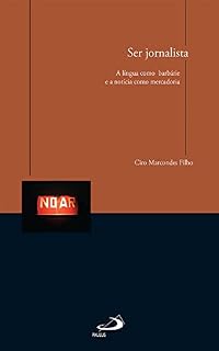 Livro Ser jornalista: a língua como barbárie e a notícia como mercadoria (Comunicação)