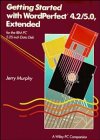 Getting Started with WordPerfect 4.2-5.0 for the IBM PC, Wiley and Sons, Inc. Staff, 0471533769