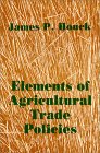Elements of Agricultural Trade Policies, Houck, James P., 0881336599