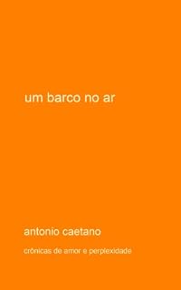 Livro Um Barco no Ar (Crônicas de amor e perplexidade Livro 3)