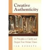 Creative Authenticity: 16 Principles to Clarify and Deepen Your Artistic Vision