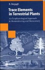 Trace Elements in Terrestrial Plants : An Ecophysiological Approach to Biomonitoring and Biorecovery, Bargagli, Roberto, 3540645519