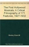 The First Hollywood Musicals: A Critical Filmography of 171 Features, 1927-1932 by