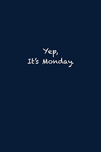 Yep, It's Monday Notebook: 6 x 9 120 Lined Pages Office Humor Notebook Gag Gift