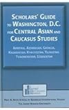 Scholars' Guide to Washington, D.C. for Central Asian and Caucasus Studies : Armenia, Azerbaijan, Georgia, Kazakhstan, Kyrgyzstan, Tajikistan, Turkmenistan, Uzbekistan, Martirosyan, Tigran and Maretti, Silvia, 0765615797