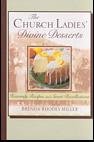 The Church Ladies' Divine Desserts : Heavenly Recipes and Sweet Recollections, Miller, Brenda Rhodes, 0786236094