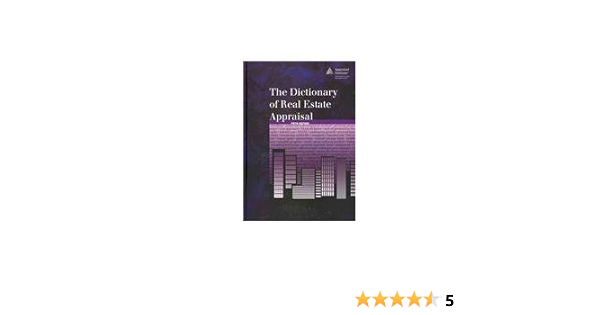 The Dictionary Of Real Estate Appraisal Appraisal Institute 9781935328070 Amazon Com Books