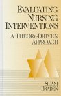 Evaluating Nursing Interventions : A Theory-Driven Approach, Sidani, Souraya and Braden, Carrie Jo, 0761903151