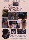 The Compassion of Animals : True Stories of Animal Courage and Kindness, Von Kreisler, Kristin, 0783801238