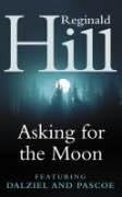 Asking for the Moon: A Collection of Dalziel and Pascoe Stories: A Dalziel and Pascoe Novel