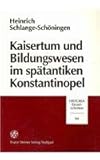 Kaisertum und Bildungswesen Im Spätantiken Konstantinopel, Schlange-Schöningen, Heinrich, 3515067604