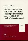 Die Verlagerung Von Industrie- und Dienstleistungsunternehmen Aus der SBZ/DDR Nach Westdeutschland : Unter Besonderer Berücksichtigung Bayerns (1945-1961), Hefele, Peter, 3515072063