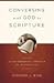 Conversing With God In Scripture: A Contemporary Approach To Lectio Divina