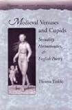 Medieval Venuses and Cupids : Sexuality, Hermeneutics, and English Poetry, Tinkle, Theresa L., 0804725152