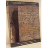 The Underground History Of American Education: A Schoolteacher's Intimate Investigation Into The Problem Of Modern Schooling 