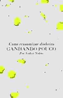 Livro Como economizar dinheiro ganhando pouco: Descubra métodos simples e práticos para sair do sufoco, organizar sua vida financeira e fazer seu dinheiro render — mesmo com salário apertado.